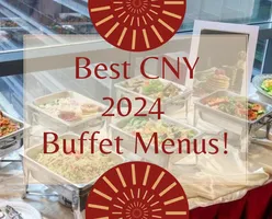 Best CNY 2024 Buffet Menus 